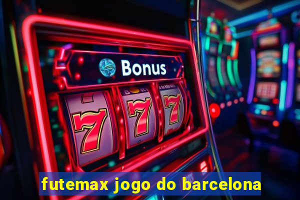 futemax jogo do barcelona